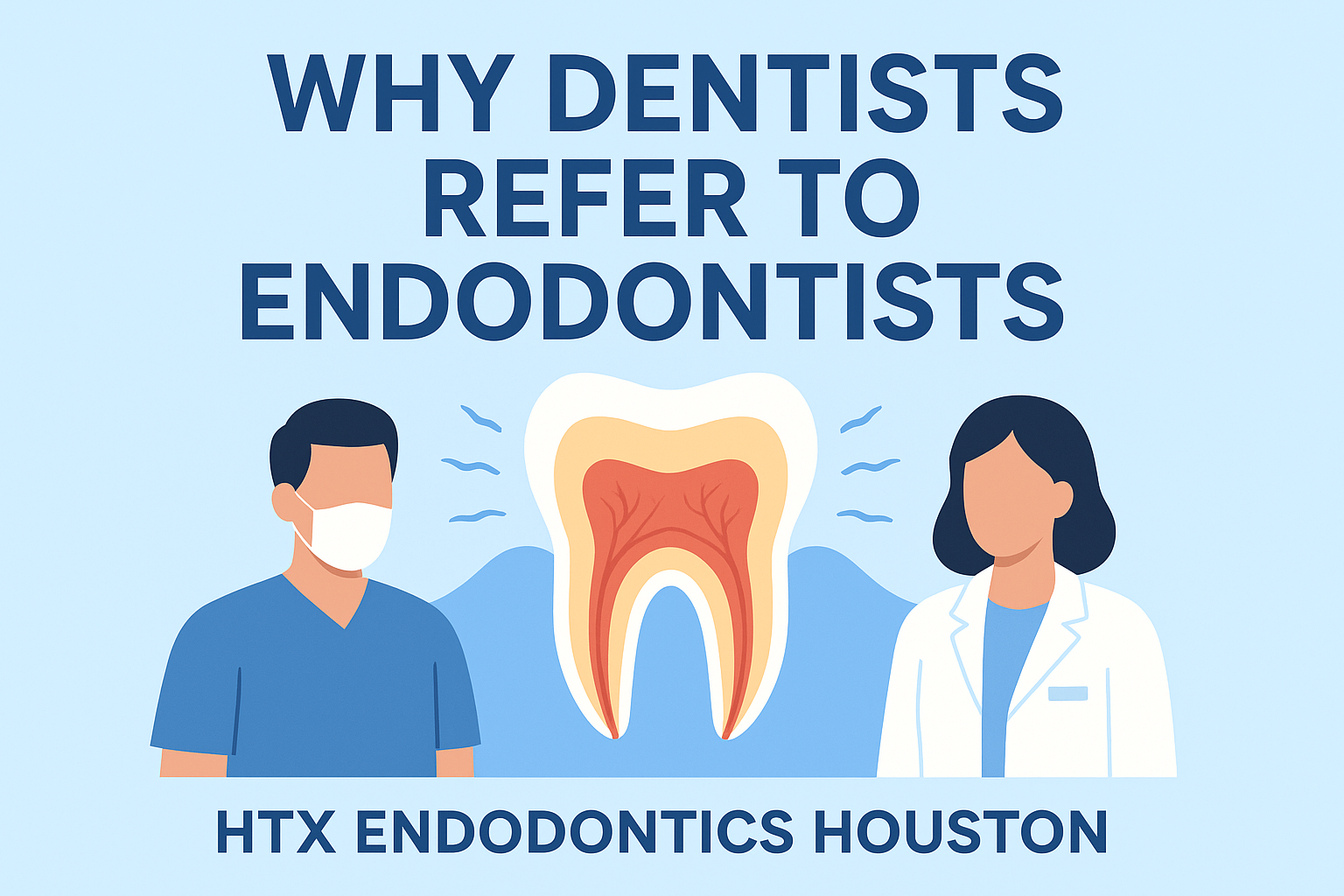 Why Dentists Refer to Endodontists | HTX Endodontics Houston